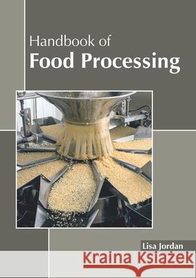 Handbook of Food Processing Lisa Jordan 9781641160568 Callisto Reference - książka
