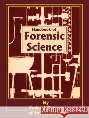 Handbook of Forensic Science Federal Bureau of Investigation          Clarence M. Kelley Federal Bureau of Investigation 9780894990731 Books for Business - książka