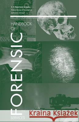 Handbook of Forensic Services U. S. Department of Justice Federal Bureau of Investigation 9781477657904 Createspace - książka