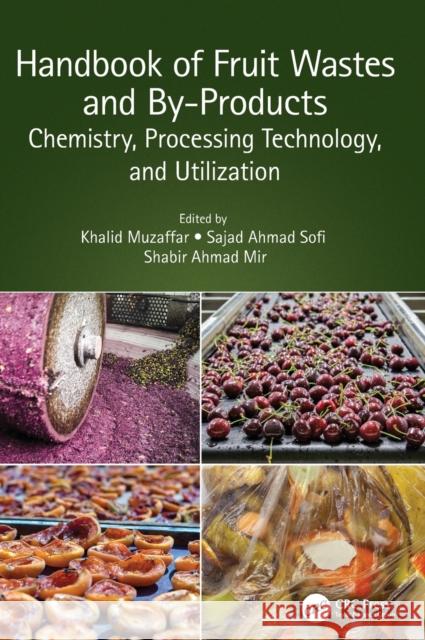 Handbook of Fruit Wastes and By-Products: Chemistry, Processing Technology, and Utilization Khalid Muzaffar Sajad Ahma Shabir Ahmad Mir 9780367724740 CRC Press - książka