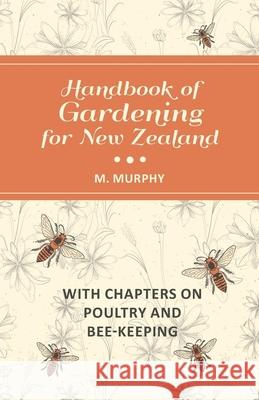 Handbook of Gardening for New Zealand with Chapters on Poultry and Bee-Keeping M. Murphy 9781473334427 Read Books - książka