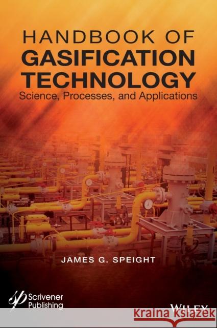 Handbook of Gasification Technology: Science, Processes, and Applications Speight, James G. 9781118773536 John Wiley & Sons - książka