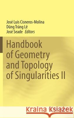 Handbook of Geometry and Topology of Singularities II Jose Luis Cisneros-Molina Dũng Tr 9783030780234 Springer - książka