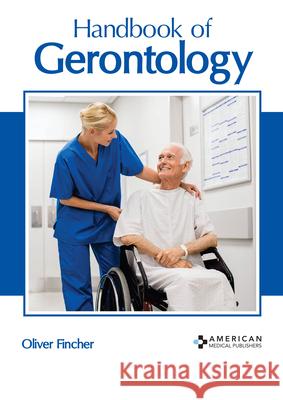 Handbook of Gerontology Oliver Fincher, Oliver Fincher 9781639270088 American Medical Publishers - książka