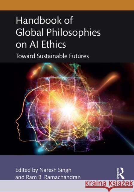 Handbook of Global Philosophies on AI Ethics: Towards Sustainable Futures Naresh Singh Ram B. Ramachandran 9781032955643 Routledge - książka