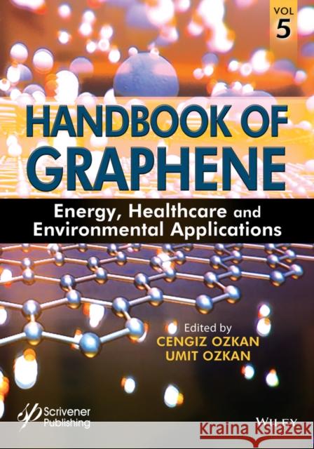 Handbook of Graphene, Volume 5: Energy, Healthcare, and Environmental Applications Ozkan, Umit S. 9781119469711 Wiley-Scrivener - książka