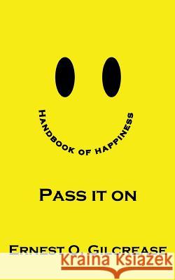 Handbook Of Happiness - Pass It On Gilcrease, Ernest O. 9781489566690 Createspace - książka
