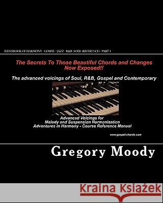 Handbook of Harmony - Gospel - Jazz - R&B -Soul (Reference - Part 1): Advanced Voicings for Melody and Suspension Harmonization - Part 1 Gregory Moody 9781453703533 Createspace - książka