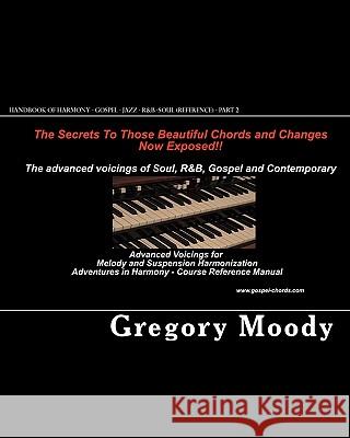 Handbook of Harmony - Gospel - Jazz - R&B -Soul (Reference - Part 2): Advanced Voicings for Melody and Suspension Harmonization - Part 2 Gregory Moody 9781453703557 Createspace - książka