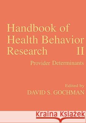 Handbook of Health Behavior Research II: Provider Determinants Gochman, David S. 9780306454448 Kluwer Academic Publishers - książka