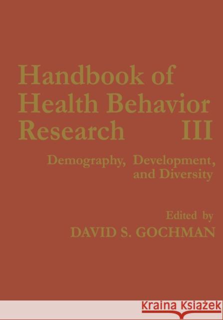 Handbook of Health Behavior Research III: Demography, Development, and Diversity Gochman, David S. 9780306454455 Kluwer Academic Publishers - książka