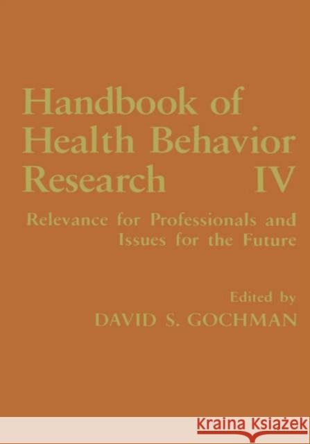 Handbook of Health Behavior Research IV: Relevance for Professionals and Issues for the Future Gochman, David S. 9780306454462 Kluwer Academic Publishers - książka