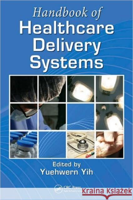 Handbook of Healthcare Delivery Systems Yih Yuehwern 9781439803332 CRC Press - książka