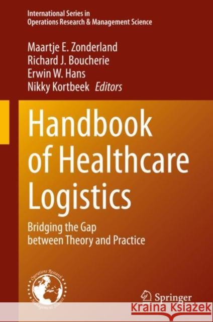 Handbook of Healthcare Logistics: Bridging the Gap Between Theory and Practice Maartje E. Zonderland Richard J. Boucherie Erwin Hans 9783030602116 Springer - książka