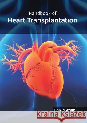 Handbook of Heart Transplantation Calvin White 9781632415615 Hayle Medical - książka