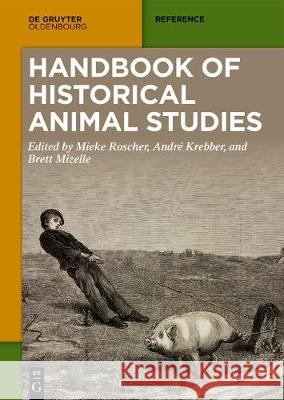Handbook of Historical Animal Studies Mieke Roscher, André Krebber, Brett Mizelle 9783110534290 De Gruyter - książka