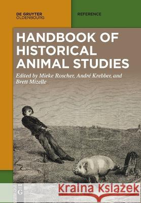 Handbook of Historical Animal Studies Mieke Roscher, André Krebber, Brett Mizelle 9783111087047 De Gruyter - książka