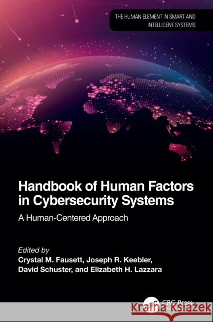 Handbook of Human Factors in Cybersecurity Systems: A Human-Centered Approach Crystal Fausett Joseph R. Keebler David Schuster 9781032524931 CRC Press - książka