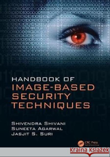 Handbook of Image-Based Security Techniques Shivendra Shivani Suneeta Agarwal Jasjit S. Suri 9781138054219 CRC Press - książka