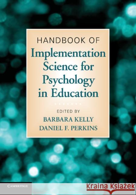 Handbook of Implementation Science for Psychology in Education Barbara Kelly Daniel F. Perkins  9780521127028 Cambridge University Press - książka