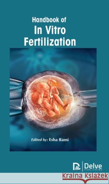 Handbook of in Vitro Fertilization Esha Rami 9781774690826 Delve Publishing - książka