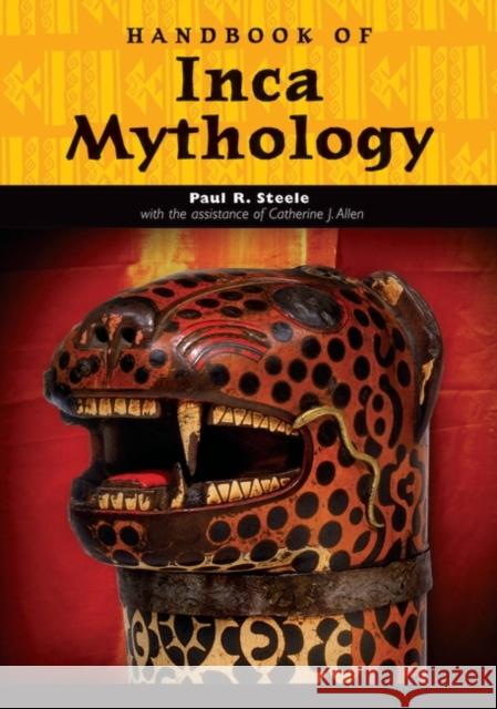 Handbook of Inca Mythology Paul Steele 9781576073544 ABC-CLIO - książka