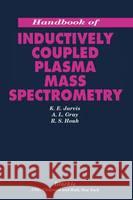 Handbook of Inductively Coupled Plasma Mass Spectrometry A. L. Gray Jarvis                                   Houk 9780216929128 Blackie Academic and Professional - książka