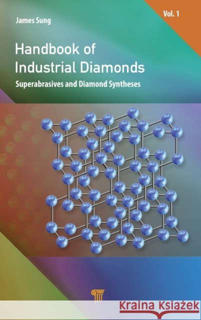 Handbook of Industrial Diamonds: Volume 1, Superabrasives and Diamond Syntheses Sung, James 9789814800600 Jenny Stanford Publishing - książka