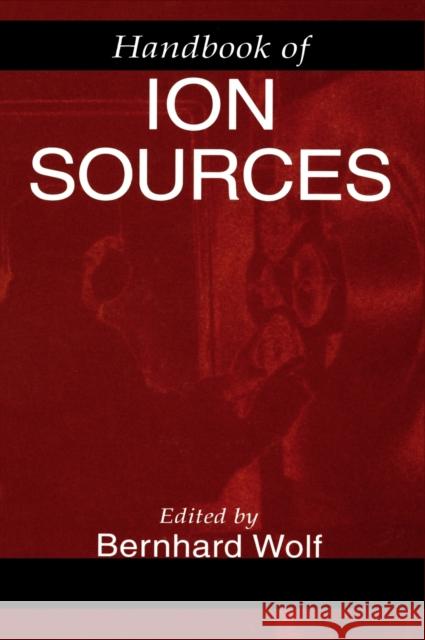 Handbook of Ion Sources Bernhard Wolf   9780849325021 Taylor & Francis - książka