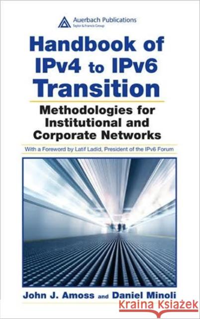 Handbook of IPv4 to IPv6 Transition: Methodologies for Institutional and Corporate Networks Amoss, John J. 9780849385162 Auerbach Publications - książka