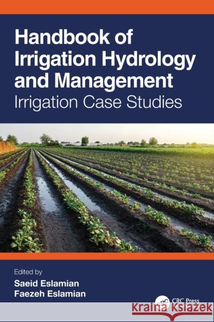 Handbook of Irrigation Hydrology and Management: Irrigation Case Studies Saeid Eslamian Faezeh Eslamian 9781032406077 CRC Press - książka