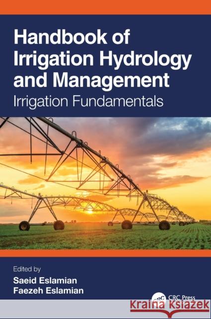 Handbook of Irrigation Hydrology and Management: Irrigation Fundamentals Saeid Eslamian Faezeh Eslamian 9780367258191 CRC Press - książka