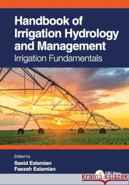 Handbook of Irrigation Hydrology and Management: Irrigation Fundamentals Saeid Eslamian Faezeh Eslamian 9781032457451 Taylor & Francis Ltd - książka