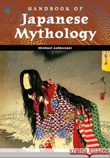 Handbook of Japanese Mythology Michael Ashkenazi 9781576074671 ABC-CLIO - książka