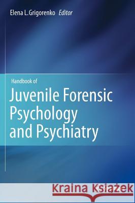 Handbook of Juvenile Forensic Psychology and Psychiatry Elena L. Grigorenko 9781461409045 Springer - książka