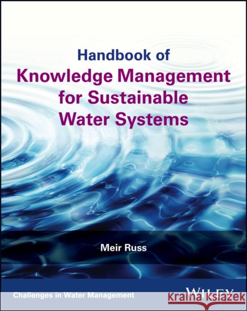 Handbook of Knowledge Management for Sustainable Water Systems Meir Russ 9781119271635 Wiley-Blackwell - książka