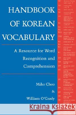 Handbook of Korean Vocabulary: A Resource for Word Recognition and Comprehension Miho Choo William D. O'Grady William D. O'Grady 9780824818159 University of Hawaii Press - książka