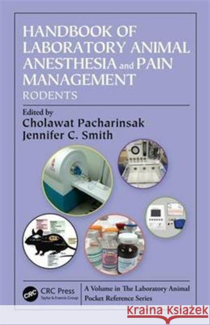 Handbook of Laboratory Animal Anesthesia and Pain Management: Rodents Cholawat Pacharinsak Jennifer C. Smith 9781466585676 CRC Press - książka