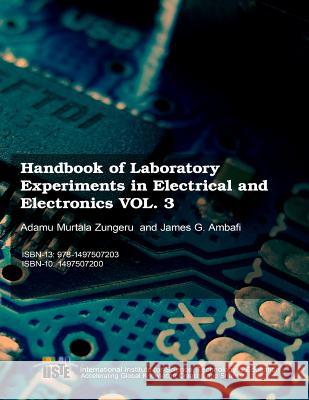 Handbook of Laboratory Experiments in Electrical and Electronics Vol.3 Adamu Murtala Zungeru James G. Ambafi 9781497507203 Createspace - książka