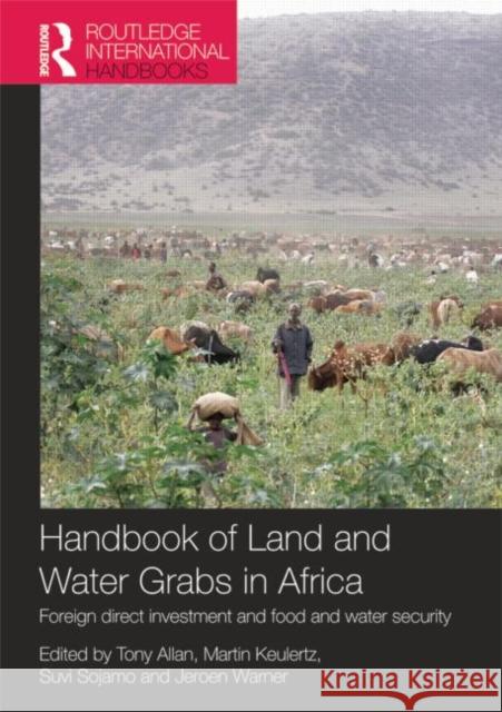 Handbook of Land and Water Grabs in Africa: Foreign Direct Investment and Food and Water Security John Anthony Allan Martin Keulertz Suvi Sojamo 9781857437461 Taylor and Francis - książka