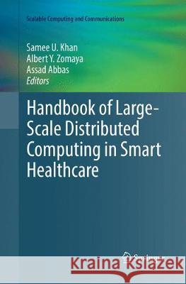 Handbook of Large-Scale Distributed Computing in Smart Healthcare Samee U. Khan Albert Y. Zomaya Assad Abbas 9783319863641 Springer - książka