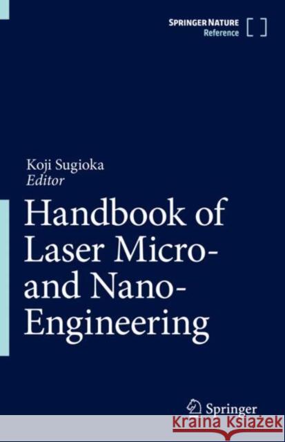 Handbook of Laser Micro- And Nano-Engineering Koji Sugioka 9783030636463 Springer - książka