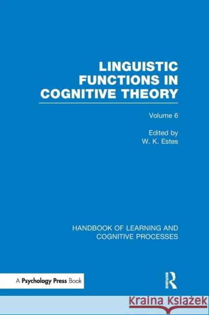 Handbook of Learning and Cognitive Processes (Volume 6): Linguistic Functions in Cognitive Theory William K. Estes 9781848723993 Psychology Press - książka