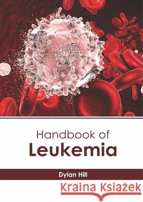 Handbook of Leukemia Dylan Hill 9781632416995 Hayle Medical - książka