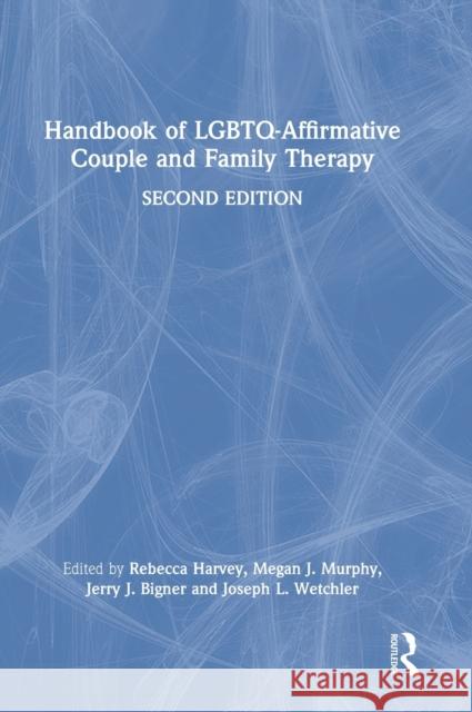 Handbook of Lgbtq-Affirmative Couple and Family Therapy Rebecca G. Harvey Megan J. Murphy Jerry J. Bigner 9780367206567 Routledge - książka