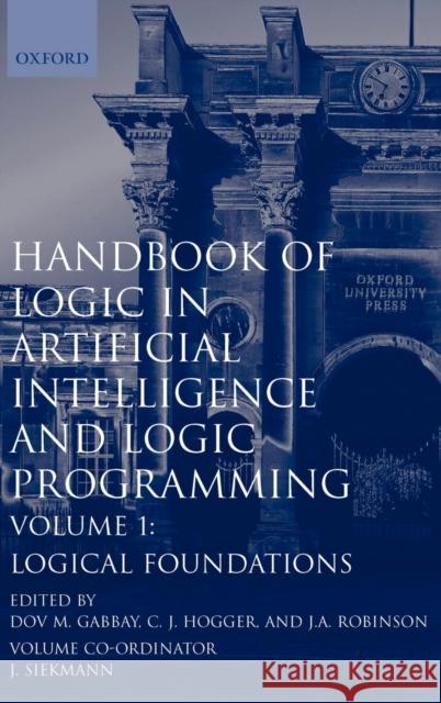 Handbook of Logic in Artificial Intelligence and Logic Programming: Volume 1: Logical Foundations Gabbay, Dov M. 9780198537458 Oxford University Press, USA - książka