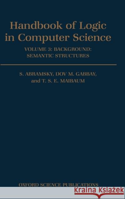 Handbook of Logic in Computer Science: Volume 3: Semantic Structures Abramsky, S. 9780198537625 Oxford University Press, USA - książka