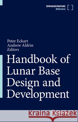 Handbook of Lunar Base Design and Development Peter Eckart Andrew Aldrin 9783030620837 Springer - książka