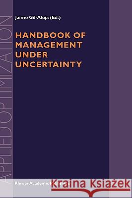 Handbook of Management Under Uncertainty Gil-Aluja, Jaime 9780792370253 Kluwer Academic Publishers - książka