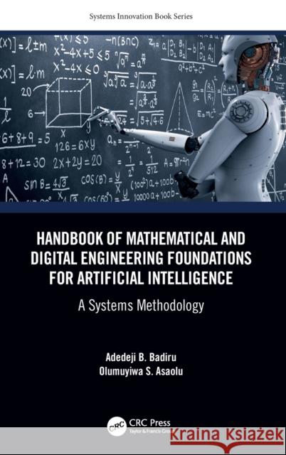 Handbook of Mathematical and Digital Engineering Foundations for Artificial Intelligence: A Systems Methodology Adedeji B. Badiru Olumuyiwa Asaolu 9781032161815 CRC Press - książka